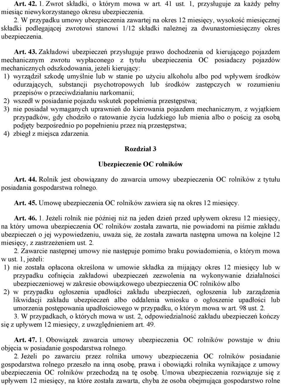 Zakładowi ubezpieczeń przysługuje prawo dochodzenia od kierującego pojazdem mechanicznym zwrotu wypłaconego z tytułu ubezpieczenia OC posiadaczy pojazdów mechanicznych odszkodowania, jeżeli