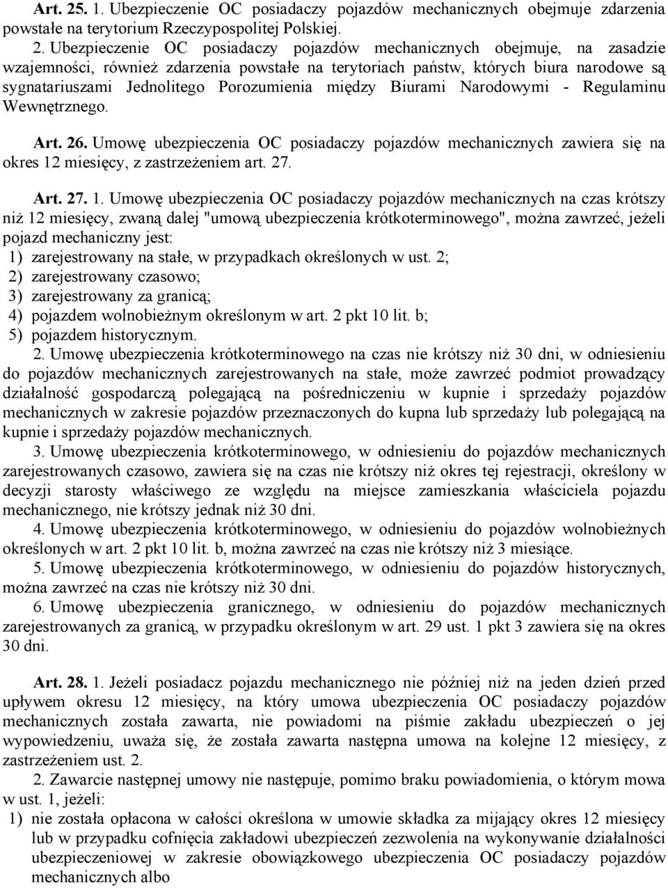 Ubezpieczenie OC posiadaczy pojazdów mechanicznych obejmuje, na zasadzie wzajemności, również zdarzenia powstałe na terytoriach państw, których biura narodowe są sygnatariuszami Jednolitego