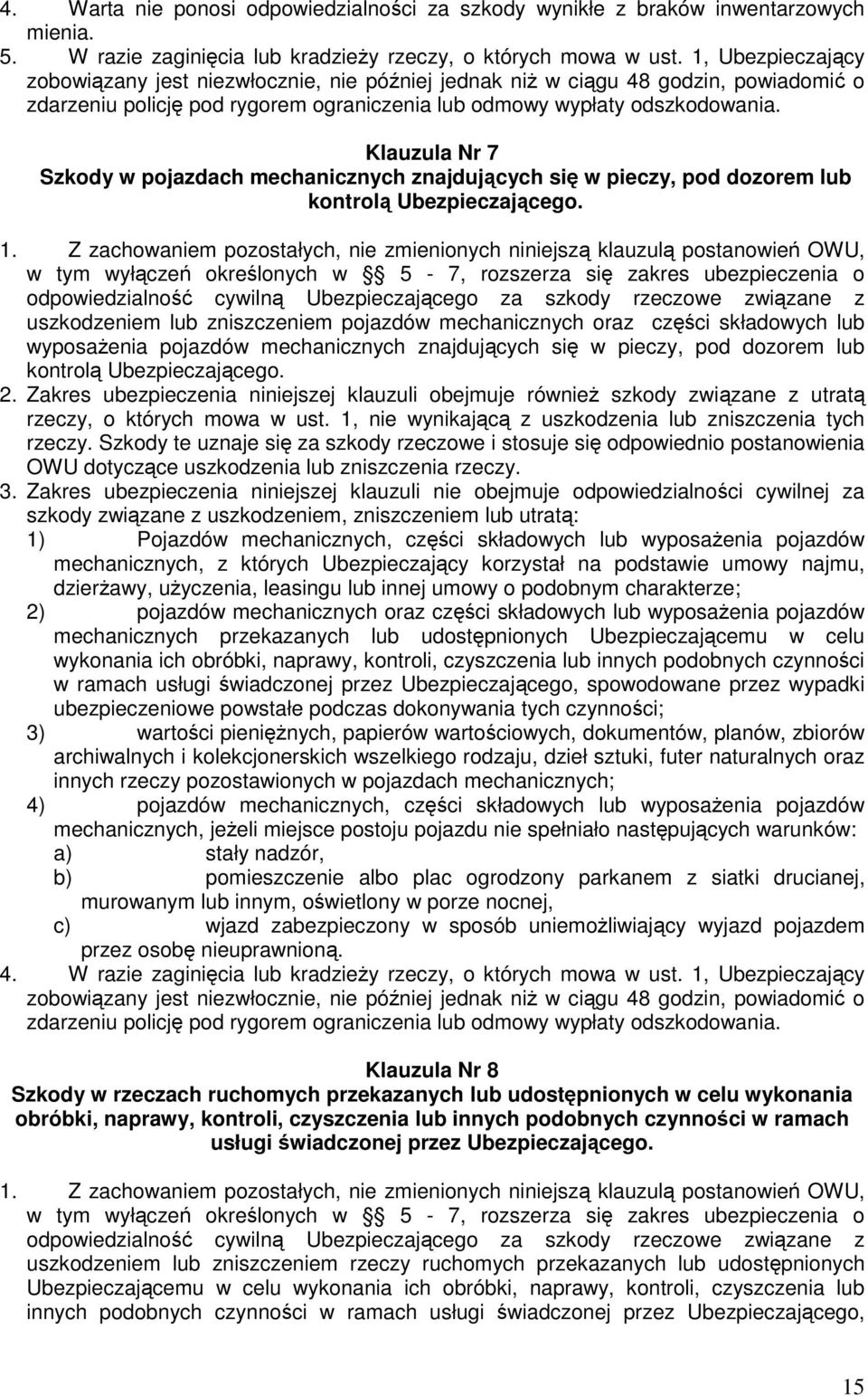 Klauzula Nr 7 Szkody w pojazdach mechanicznych znajdujących się w pieczy, pod dozorem lub kontrolą Ubezpieczającego.