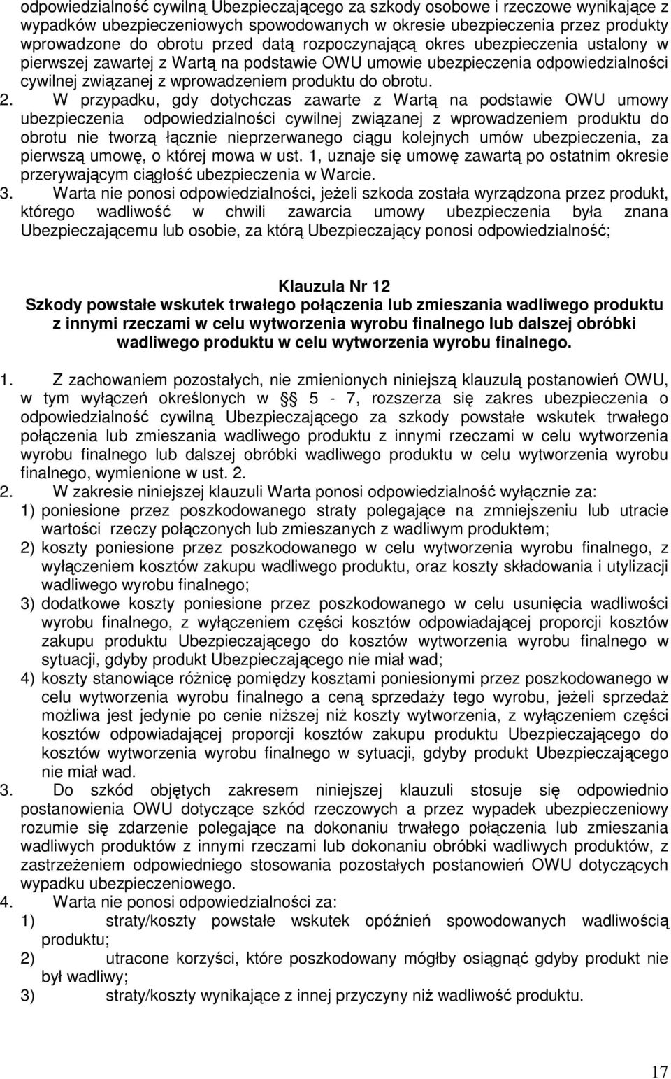 W przypadku, gdy dotychczas zawarte z Wartą na podstawie OWU umowy ubezpieczenia odpowiedzialności cywilnej związanej z wprowadzeniem produktu do obrotu nie tworzą łącznie nieprzerwanego ciągu