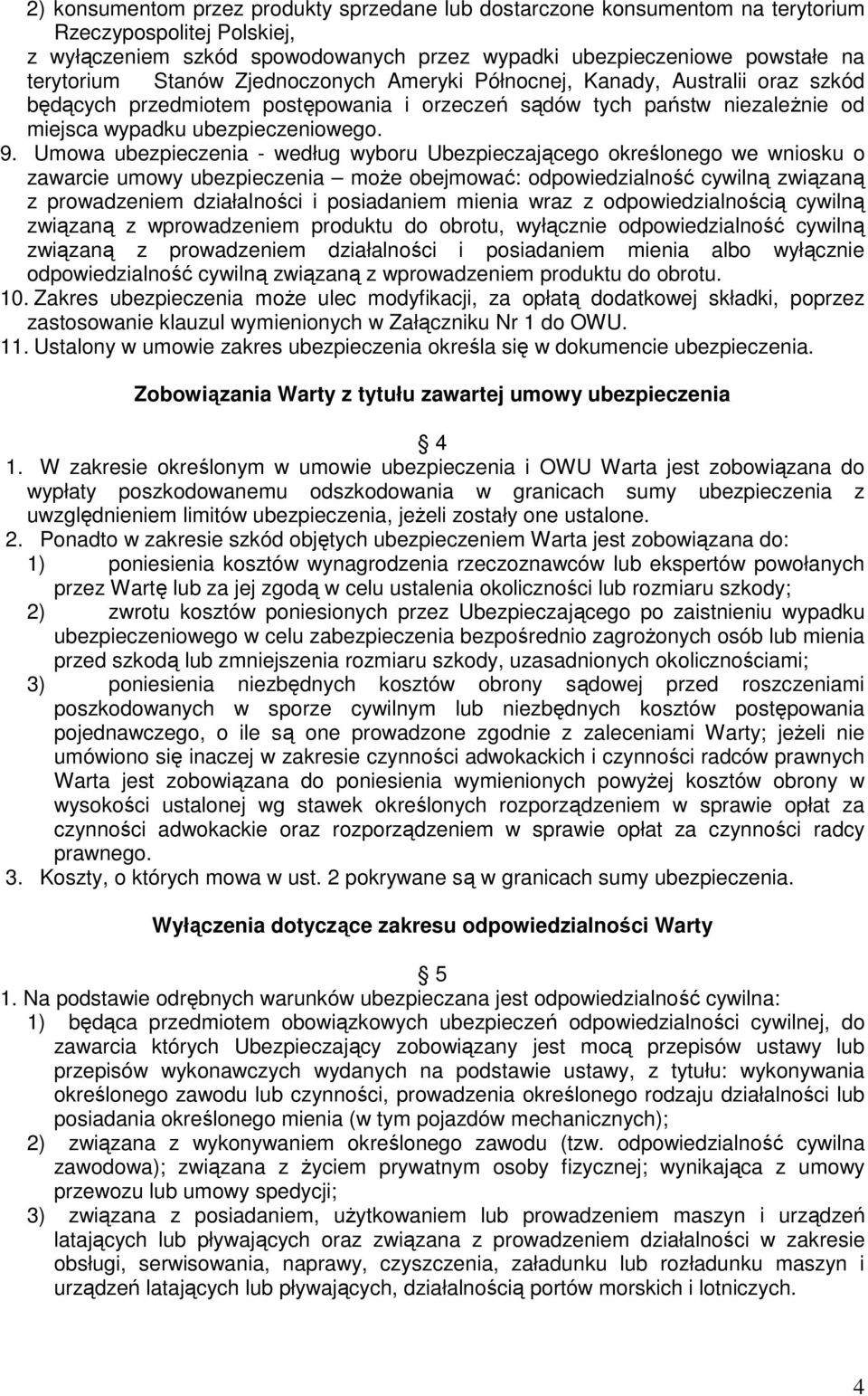 Umowa ubezpieczenia - według wyboru Ubezpieczającego określonego we wniosku o zawarcie umowy ubezpieczenia moŝe obejmować: odpowiedzialność cywilną związaną z prowadzeniem działalności i posiadaniem