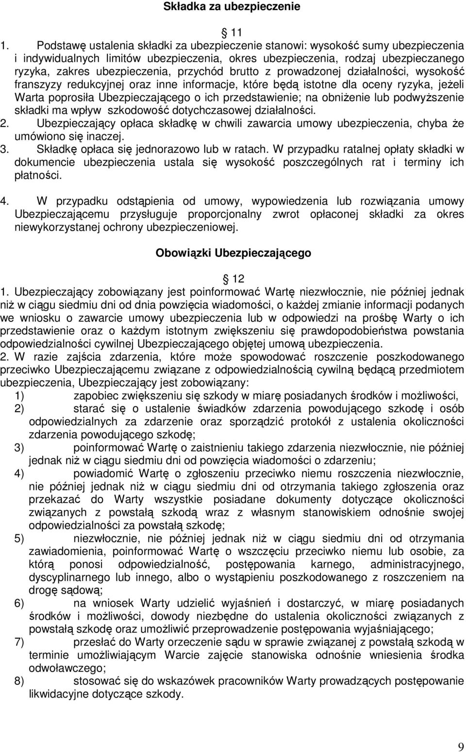 przychód brutto z prowadzonej działalności, wysokość franszyzy redukcyjnej oraz inne informacje, które będą istotne dla oceny ryzyka, jeŝeli Warta poprosiła Ubezpieczającego o ich przedstawienie; na