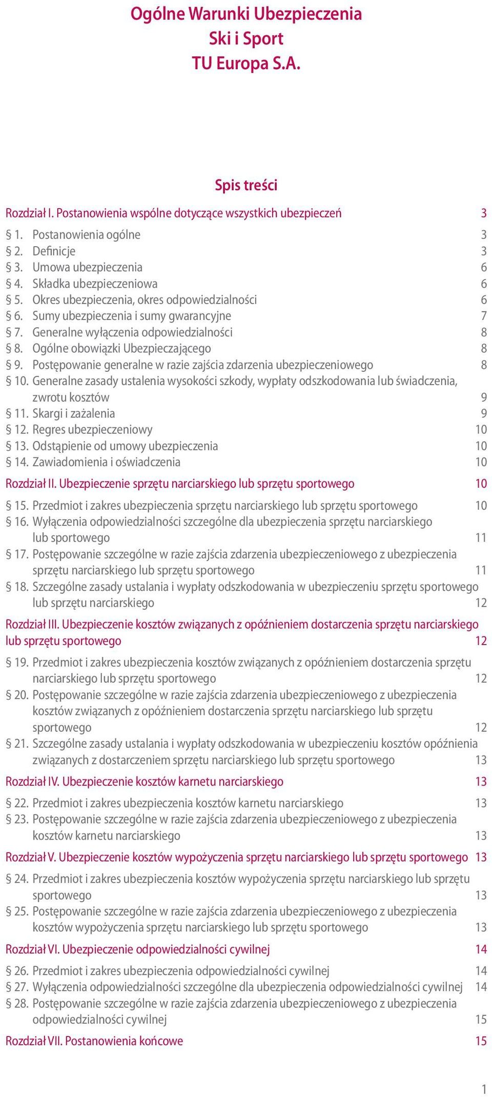 Ogólne obowiązki Ubezpieczającego 8 9. Postępowanie generalne w razie zajścia zdarzenia ubezpieczeniowego 8 10.