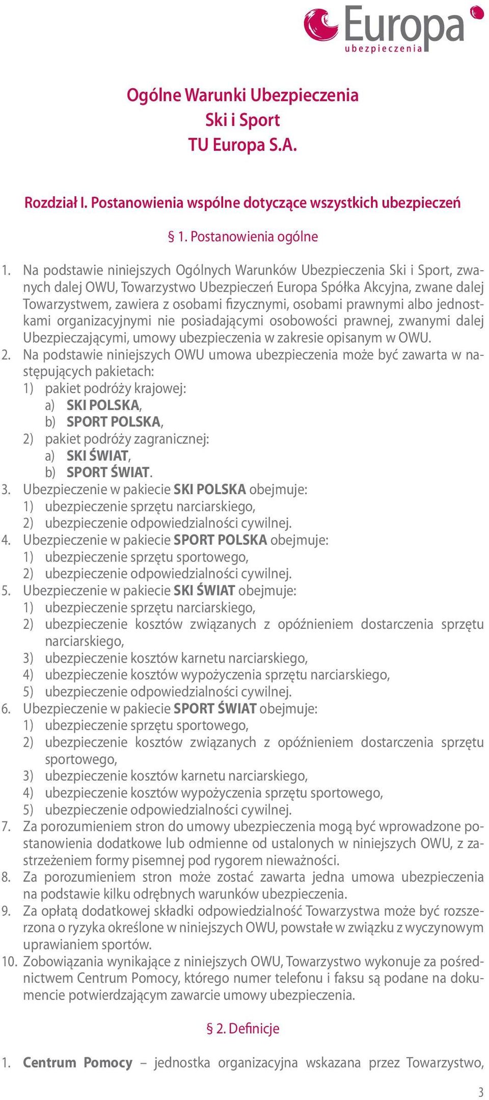 prawnymi albo jednostkami organizacyjnymi nie posiadającymi osobowości prawnej, zwanymi dalej Ubezpieczającymi, umowy ubezpieczenia w zakresie opisanym w OWU. 2.