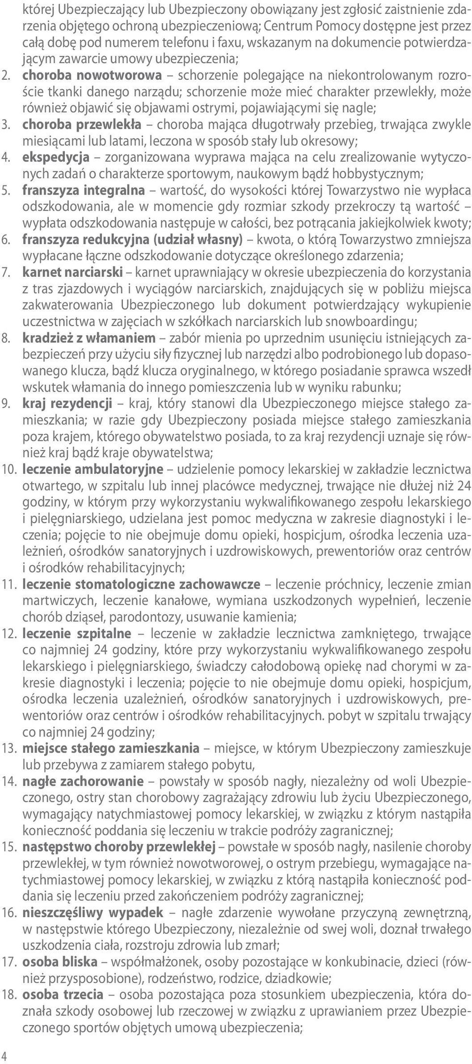 choroba nowotworowa schorzenie polegające na niekontrolowanym rozroście tkanki danego narządu; schorzenie może mieć charakter przewlekły, może również objawić się objawami ostrymi, pojawiającymi się