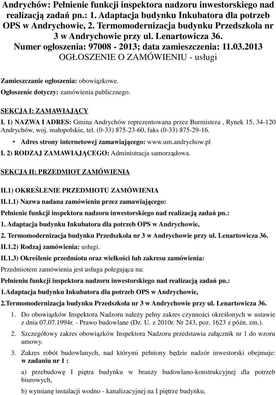 2013 OGŁOSZENIE O ZAMÓWIENIU - usługi Zamieszczanie ogłoszenia: obowiązkowe. Ogłoszenie dotyczy: zamówienia publicznego. SEKCJA I: ZAMAWIAJĄCY I.