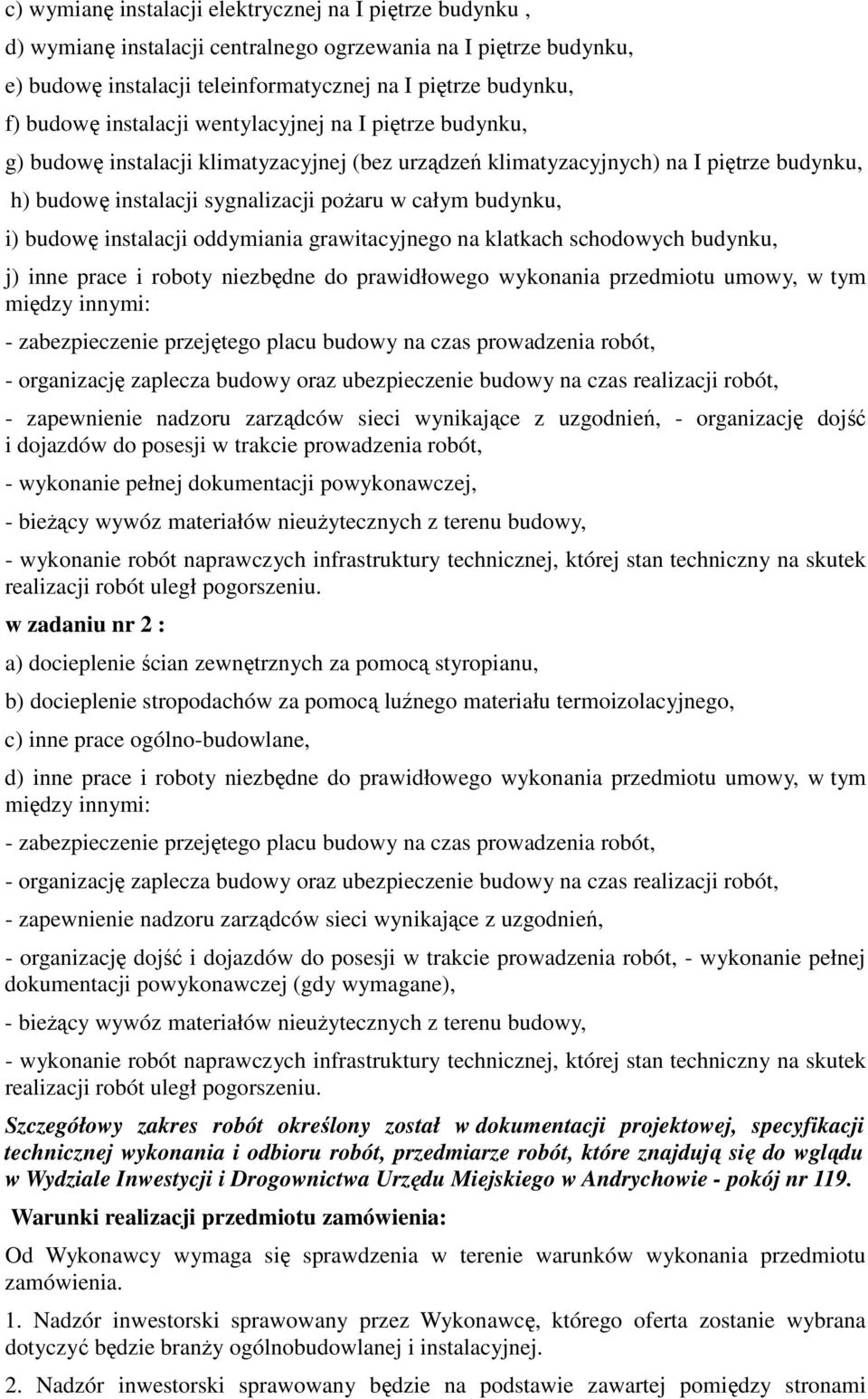 budowę instalacji oddymiania grawitacyjnego na klatkach schodowych budynku, j) inne prace i roboty niezbędne do prawidłowego wykonania przedmiotu umowy, w tym między innymi: - zabezpieczenie