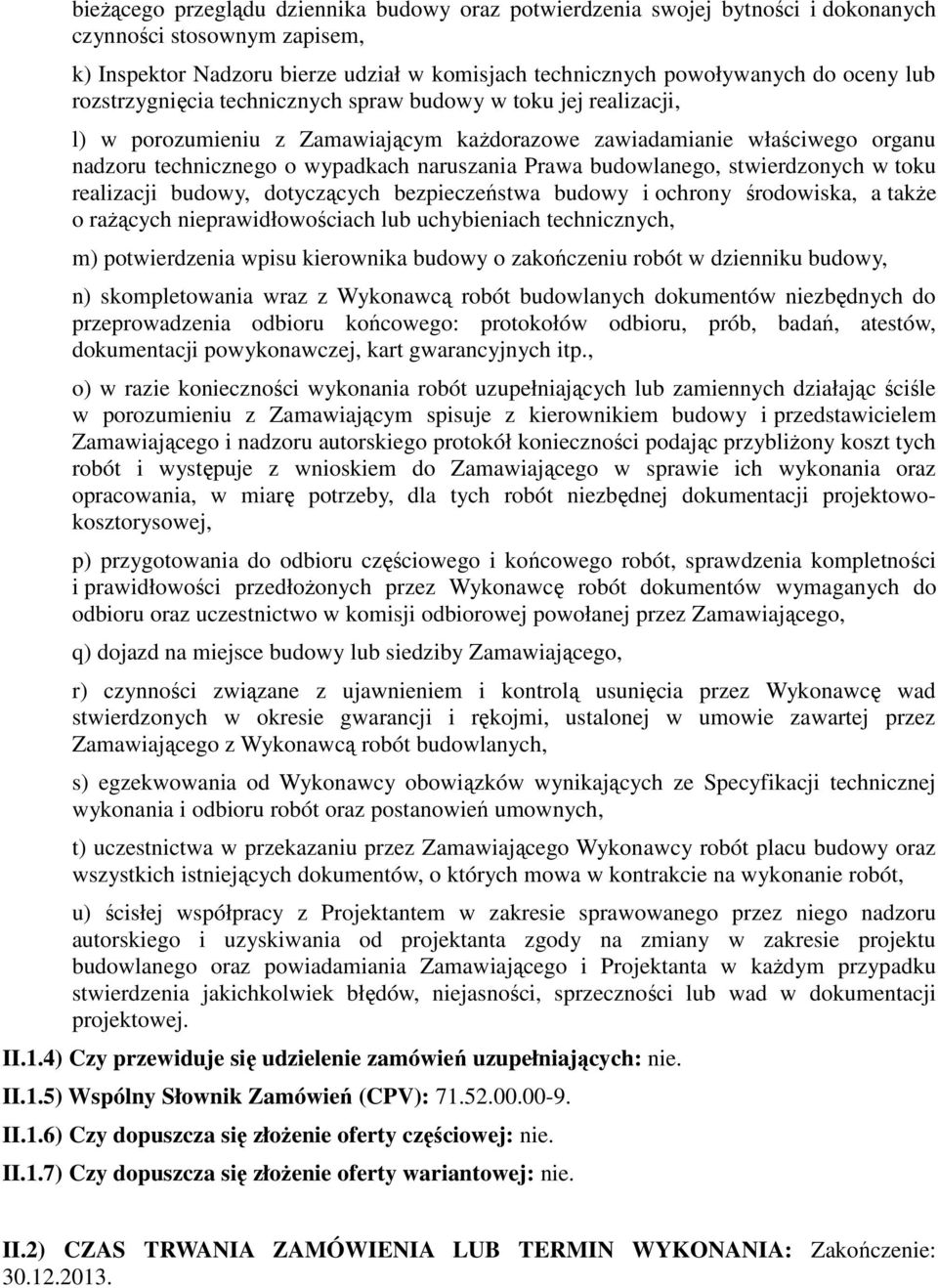 budowlanego, stwierdzonych w toku realizacji budowy, dotyczących bezpieczeństwa budowy i ochrony środowiska, a także o rażących nieprawidłowościach lub uchybieniach technicznych, m) potwierdzenia