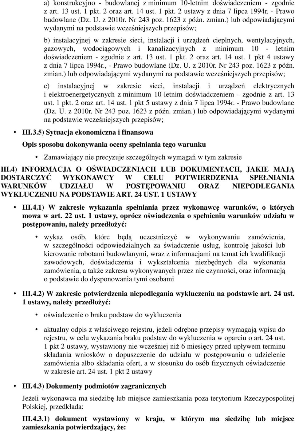 ) lub odpowiadającymi wydanymi na podstawie wcześniejszych przepisów; b) instalacyjnej w zakresie sieci, instalacji i urządzeń cieplnych, wentylacyjnych, gazowych, wodociągowych i kanalizacyjnych z