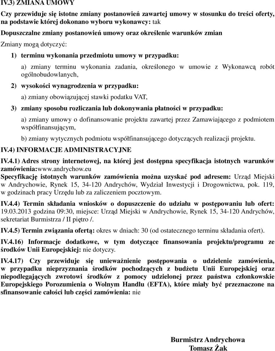 2) wysokości wynagrodzenia w przypadku: a) zmiany obowiązującej stawki podatku VAT, 3) zmiany sposobu rozliczania lub dokonywania płatności w przypadku: a) zmiany umowy o dofinansowanie projektu