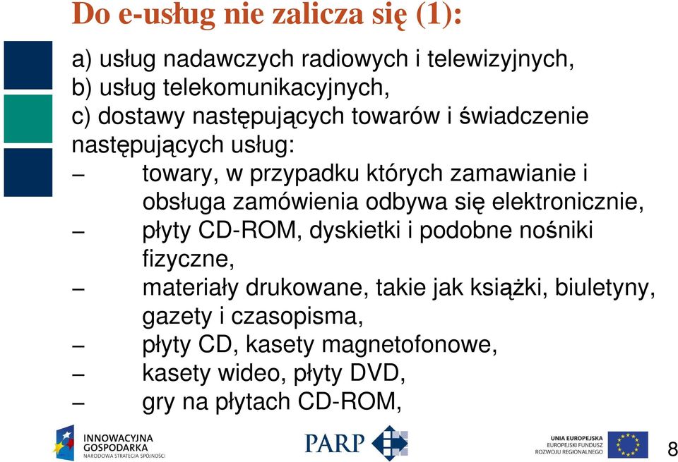 zamówienia odbywa się elektronicznie, płyty CD-ROM, dyskietki i podobne nośniki fizyczne, materiały drukowane, takie