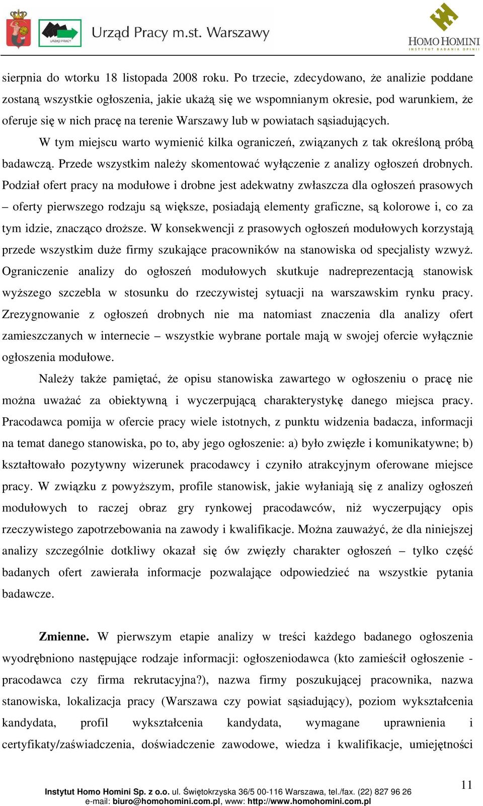 sąsiadujących. W tym miejscu warto wymienić kilka ograniczeń, związanych z tak określoną próbą badawczą. Przede wszystkim należy skomentować wyłączenie z analizy ogłoszeń drobnych.