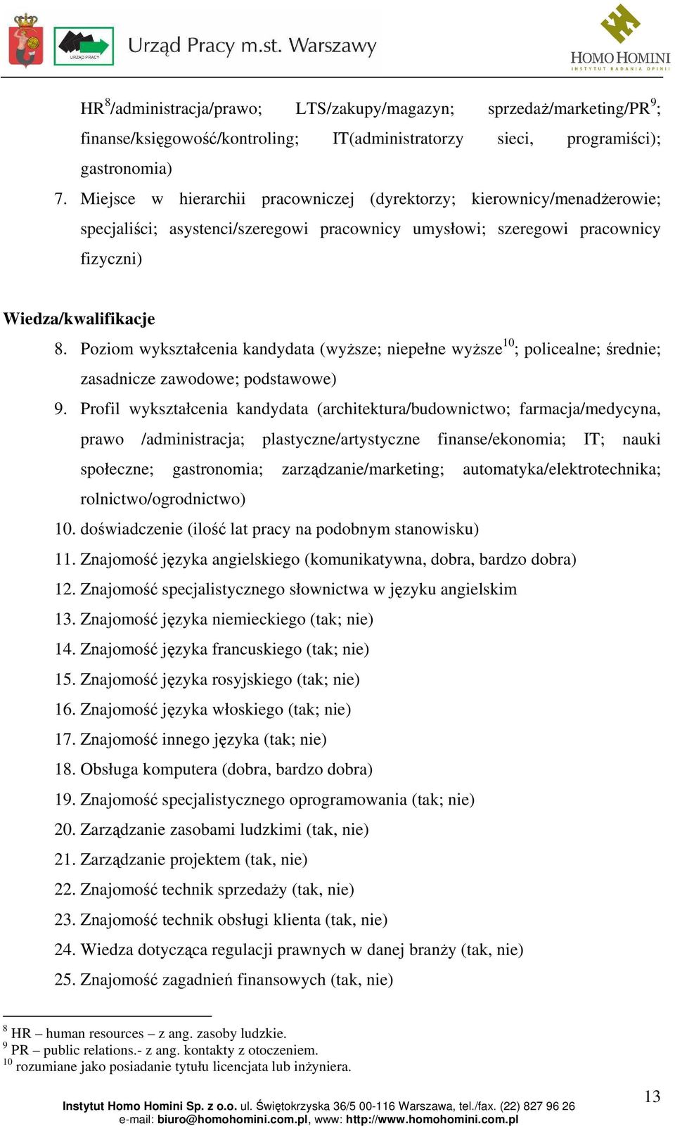 Poziom wykształcenia kandydata (wyższe; niepełne wyższe 10 ; policealne; średnie; zasadnicze zawodowe; podstawowe) 9.