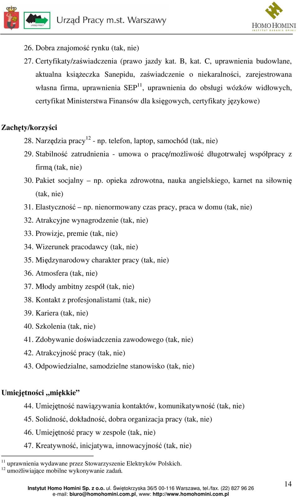 Ministerstwa Finansów dla księgowych, certyfikaty językowe) Zachęty/korzyści 28. Narzędzia pracy 12 - np. telefon, laptop, samochód (tak, nie) 29.