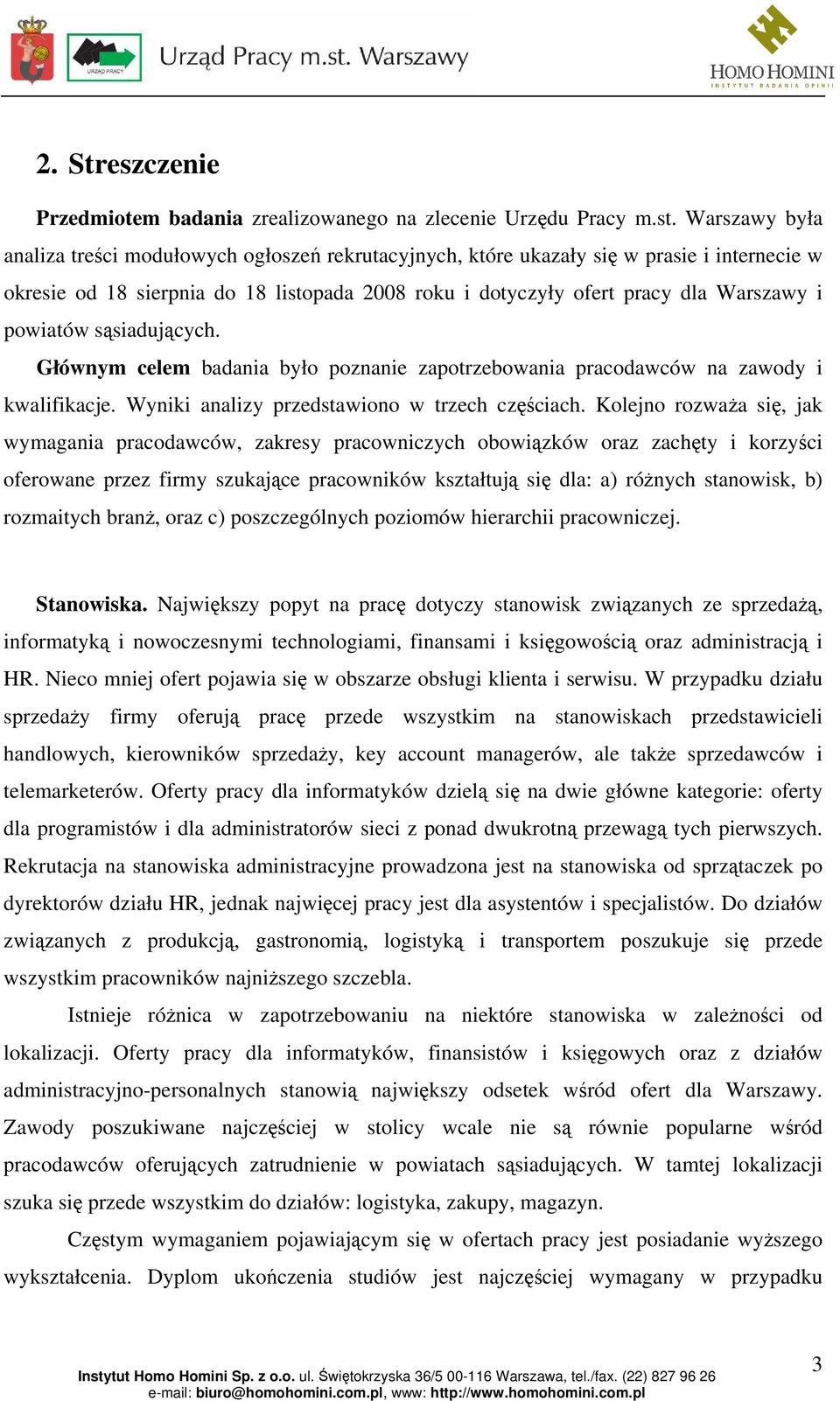 powiatów sąsiadujących. Głównym celem badania było poznanie zapotrzebowania pracodawców na zawody i kwalifikacje. Wyniki analizy przedstawiono w trzech częściach.