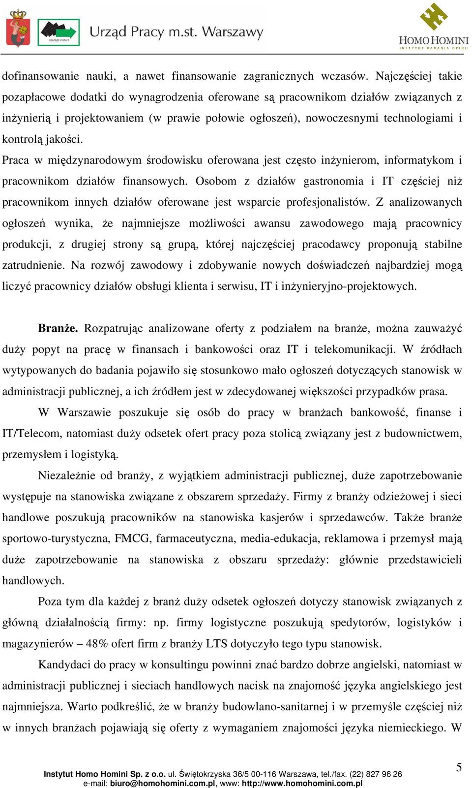 jakości. Praca w międzynarodowym środowisku oferowana jest często inżynierom, informatykom i pracownikom działów finansowych.