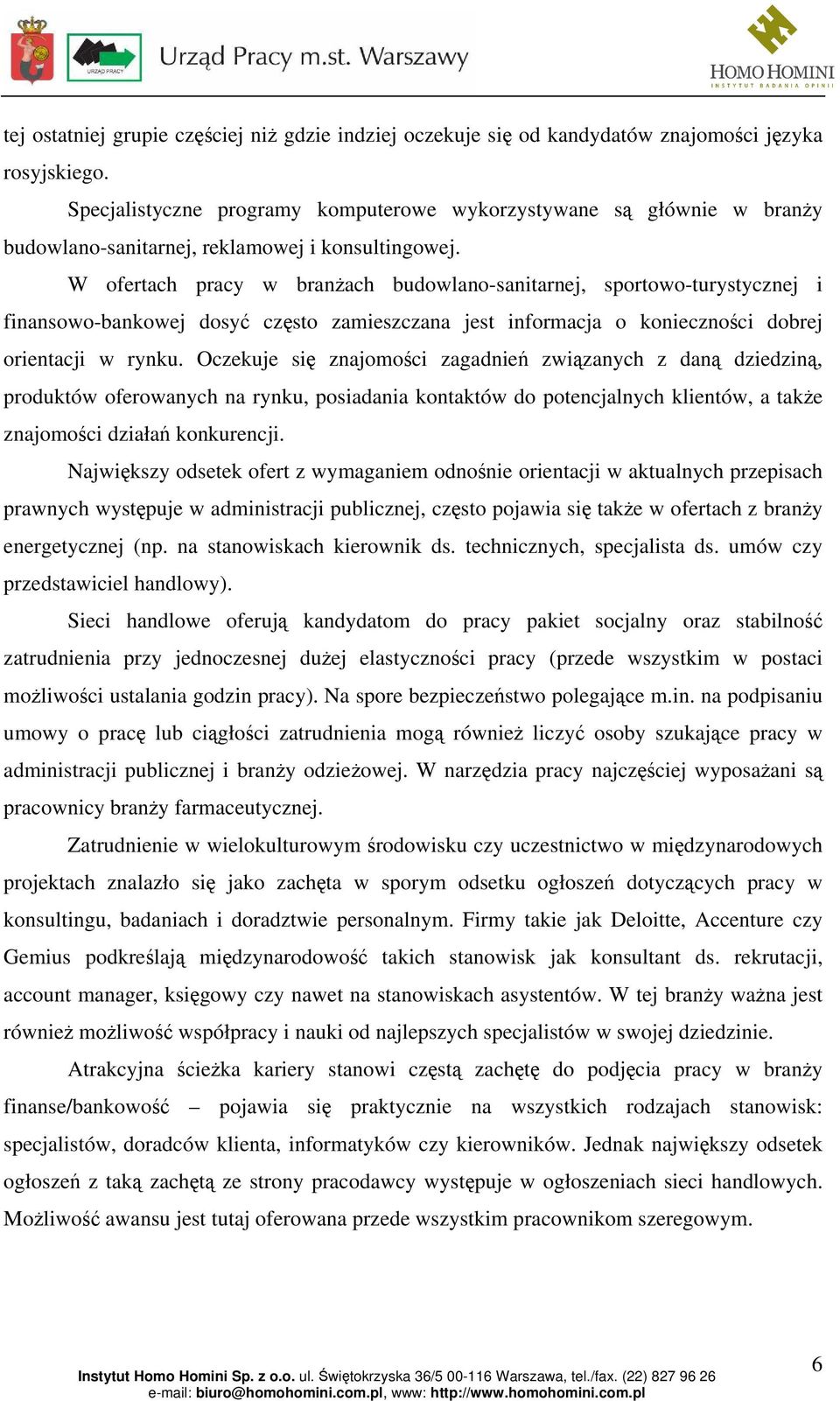 W ofertach pracy w branżach budowlano-sanitarnej, sportowo-turystycznej i finansowo-bankowej dosyć często zamieszczana jest informacja o konieczności dobrej orientacji w rynku.