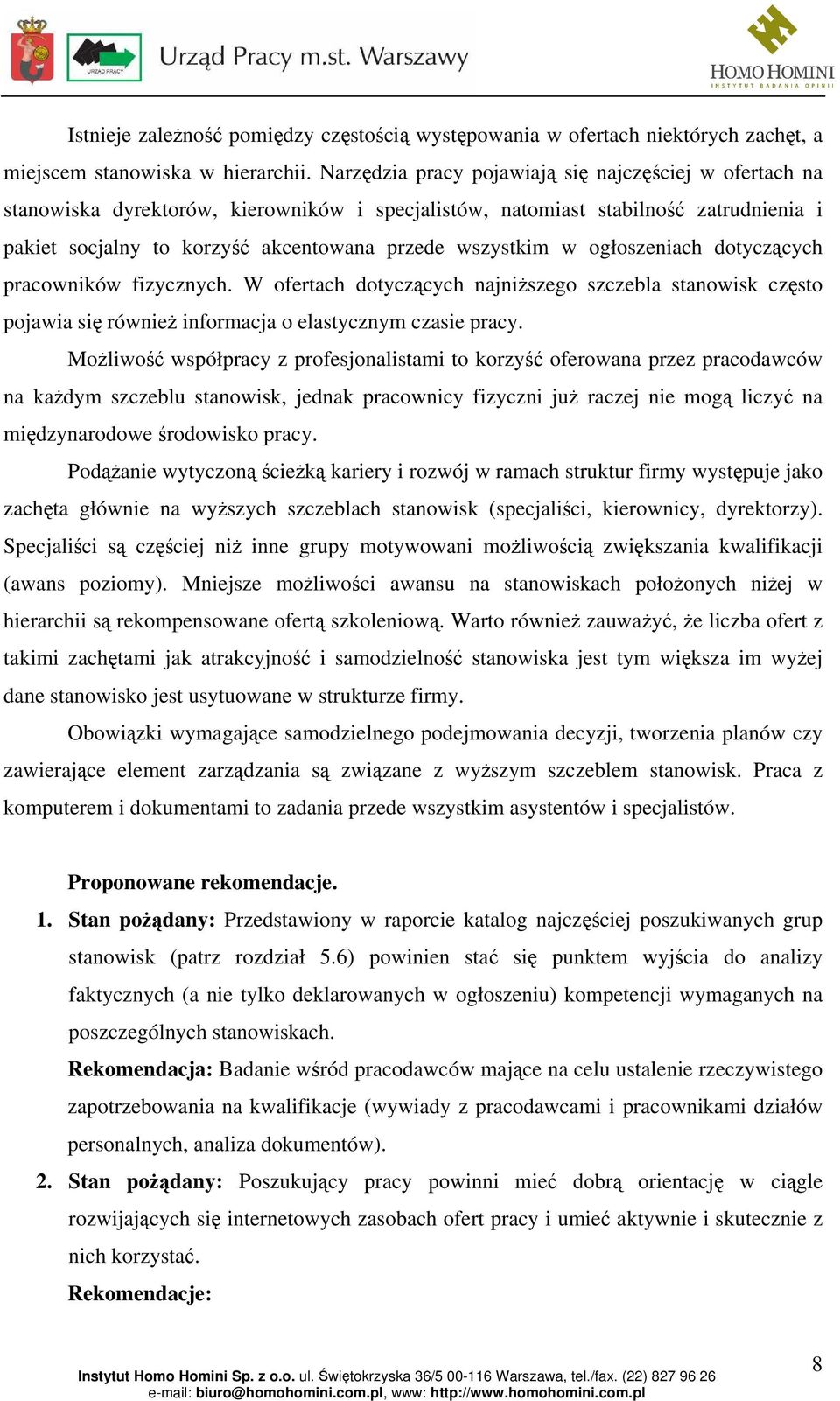 w ogłoszeniach dotyczących pracowników fizycznych. W ofertach dotyczących najniższego szczebla stanowisk często pojawia się również informacja o elastycznym czasie pracy.