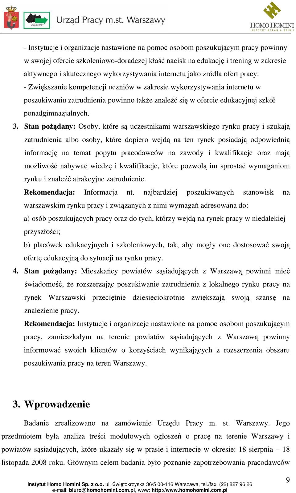 - Zwiększanie kompetencji uczniów w zakresie wykorzystywania internetu w poszukiwaniu zatrudnienia powinno także znaleźć się w ofercie edukacyjnej szkół ponadgimnazjalnych. 3.