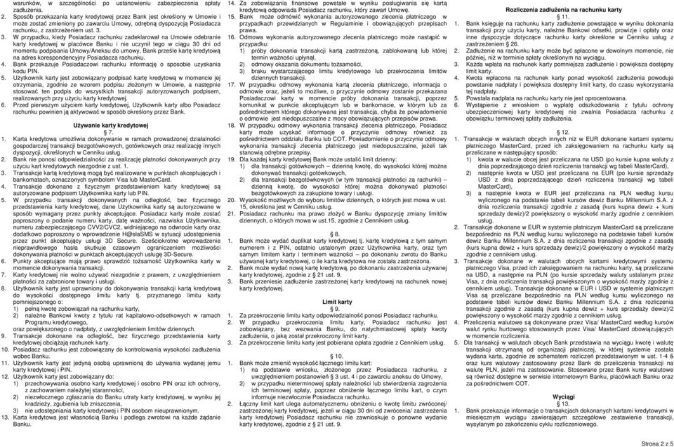 3. W przypadku, kiedy Posiadacz rachunku zadeklarował na Umowie odebranie karty kredytowej w placówce Banku i nie uczynił tego w ciągu 30 dni od momentu podpisania Umowy/Aneksu do umowy, Bank prześle