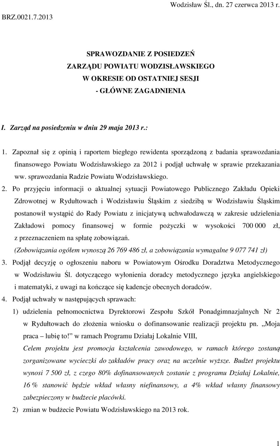 Zapoznał się z opinią i raportem biegłego rewidenta sporządzoną z badania sprawozdania finansowego Powiatu Wodzisławskiego za 2012 i podjął uchwałę w sprawie przekazania ww.