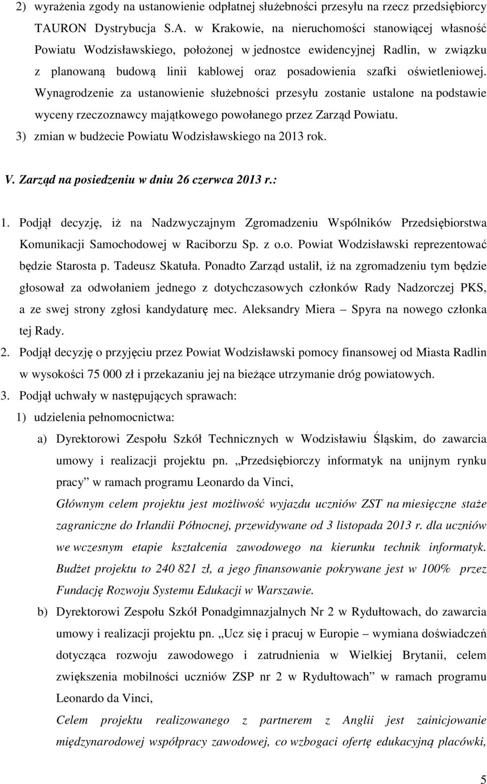 w Krakowie, na nieruchomości stanowiącej własność Powiatu Wodzisławskiego, położonej w jednostce ewidencyjnej Radlin, w związku z planowaną budową linii kablowej oraz posadowienia szafki