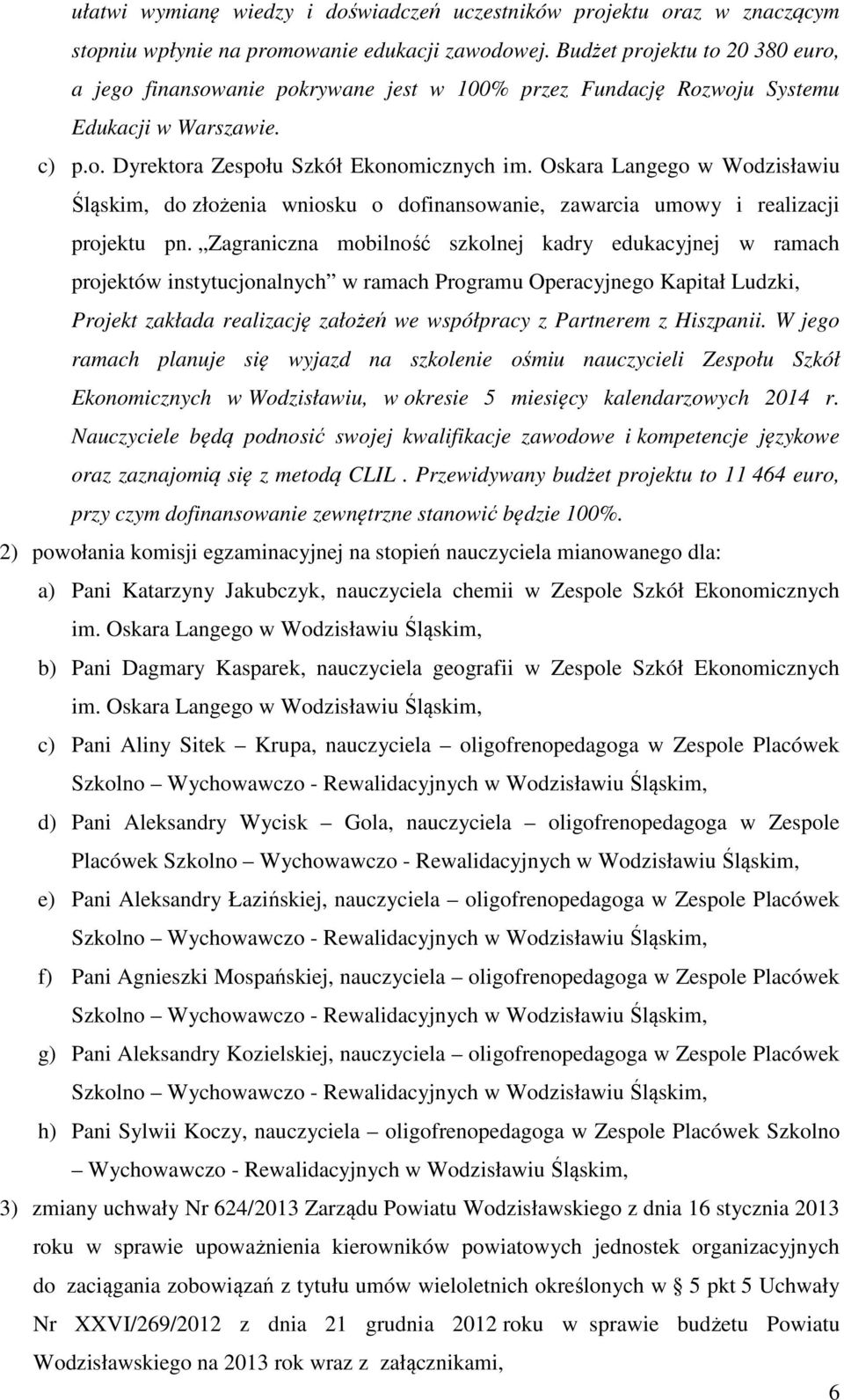 Oskara Langego w Wodzisławiu Śląskim, do złożenia wniosku o dofinansowanie, zawarcia umowy i realizacji projektu pn.