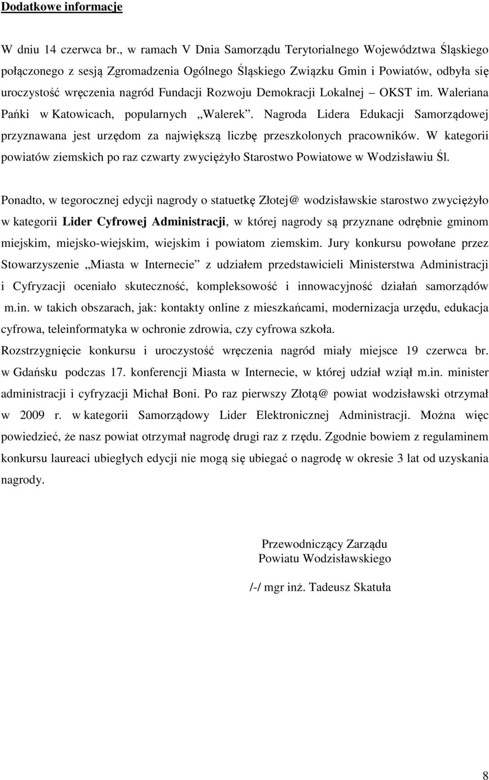 Demokracji Lokalnej OKST im. Waleriana Pańki w Katowicach, popularnych Walerek. Nagroda Lidera Edukacji Samorządowej przyznawana jest urzędom za największą liczbę przeszkolonych pracowników.