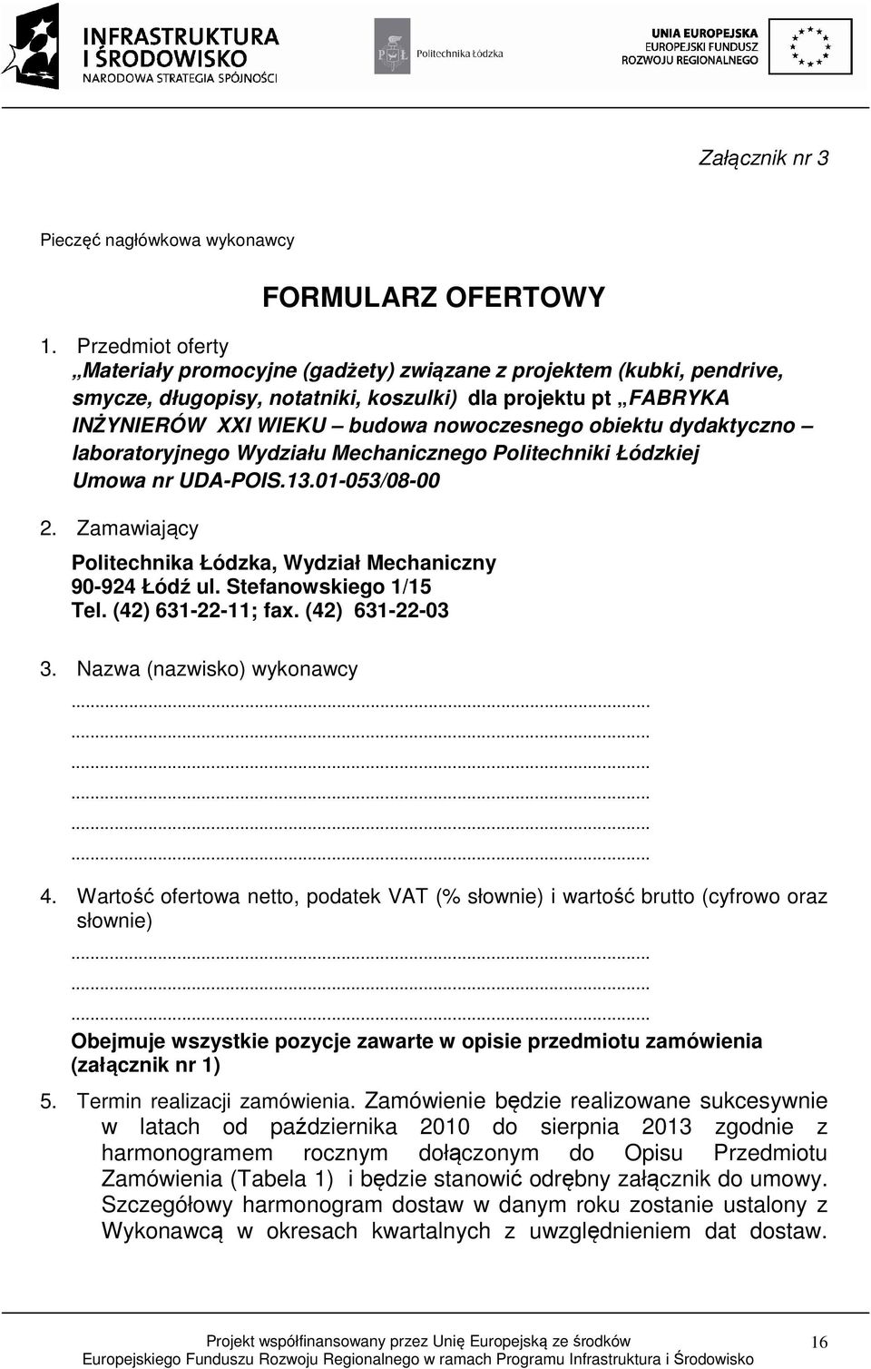 dydaktyczno laboratoryjnego Wydziału Mechanicznego Politechniki Łódzkiej Umowa nr UDA-POIS.13.01-053/08-00 2. Zamawiający Politechnika Łódzka, Wydział Mechaniczny 90-924 Łódź ul.