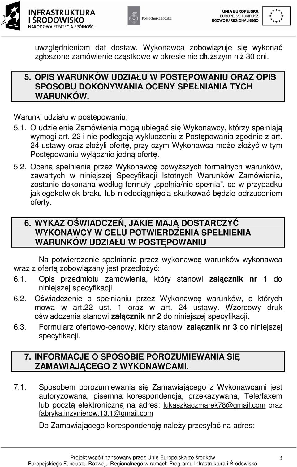 O udzielenie Zamówienia mogą ubiegać się Wykonawcy, którzy spełniają wymogi art. 22 i nie podlegają wykluczeniu z Postępowania zgodnie z art.