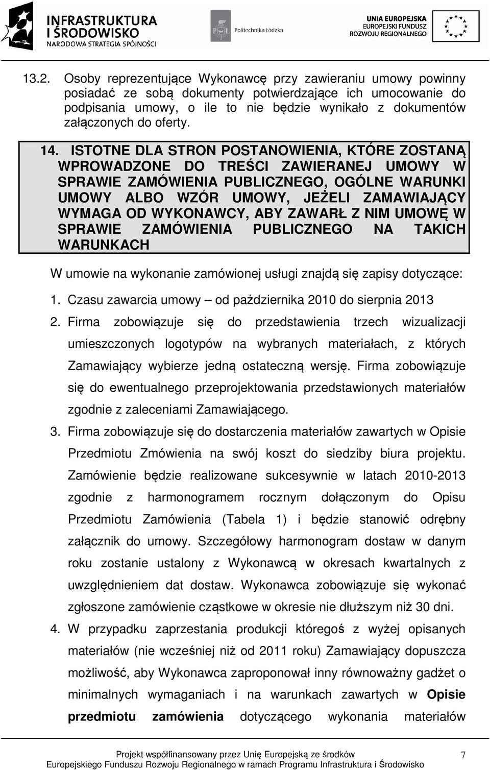 ISTOTNE DLA STRON POSTANOWIENIA, KTÓRE ZOSTANĄ WPROWADZONE DO TREŚCI ZAWIERANEJ UMOWY W SPRAWIE ZAMÓWIENIA PUBLICZNEGO, OGÓLNE WARUNKI UMOWY ALBO WZÓR UMOWY, JEŻELI ZAMAWIAJĄCY WYMAGA OD WYKONAWCY,