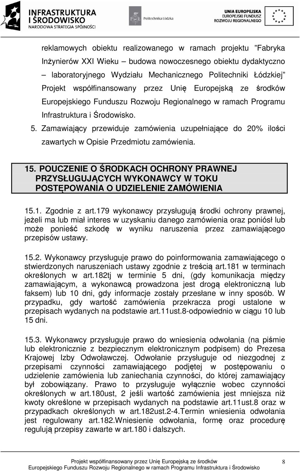 POUCZENIE O ŚRODKACH OCHRONY PRAWNEJ PRZYSŁUGUJĄCYCH WYKONAWCY W TOKU POSTĘPOWANIA O UDZIELENIE ZAMÓWIENIA 15.1. Zgodnie z art.