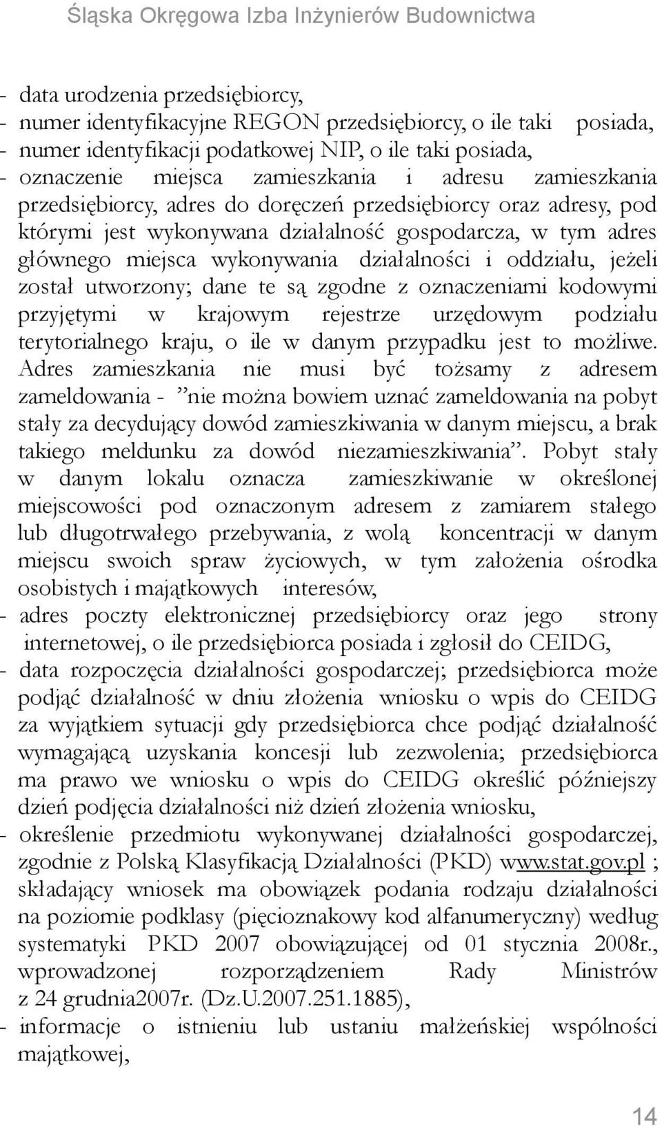 jeżeli został utworzony; dane te są zgodne z oznaczeniami kodowymi przyjętymi w krajowym rejestrze urzędowym podziału terytorialnego kraju, o ile w danym przypadku jest to możliwe.