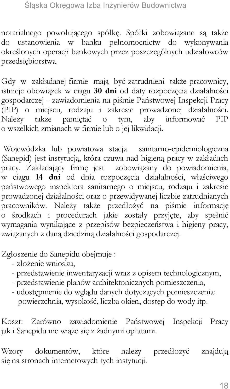 (PIP) o miejscu, rodzaju i zakresie prowadzonej działalności. Należy także pamiętać o tym, aby informować PIP o wszelkich zmianach w firmie lub o jej likwidacji.