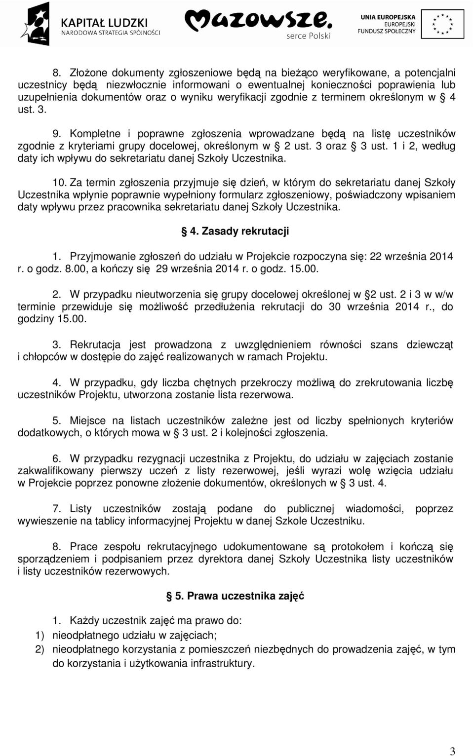 1 i 2, według daty ich wpływu do sekretariatu danej Szkoły Uczestnika. 10.