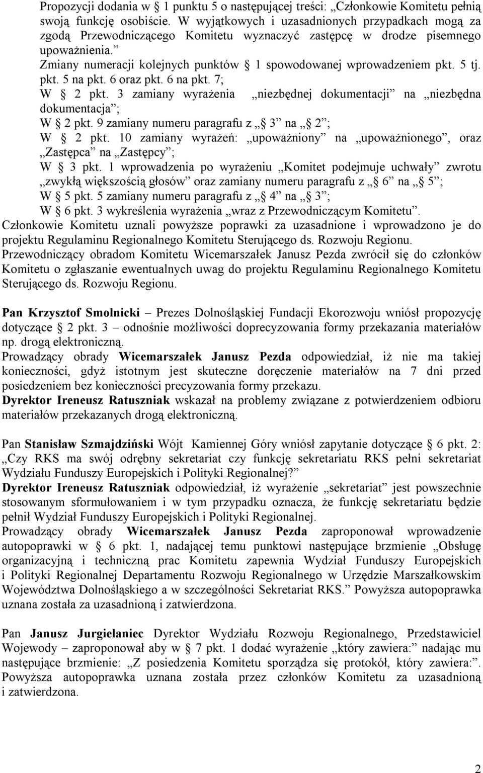 Zmiany numeracji kolejnych punktów 1 spowodowanej wprowadzeniem pkt. 5 tj. pkt. 5 na pkt. 6 oraz pkt. 6 na pkt. 7; W 2 pkt.