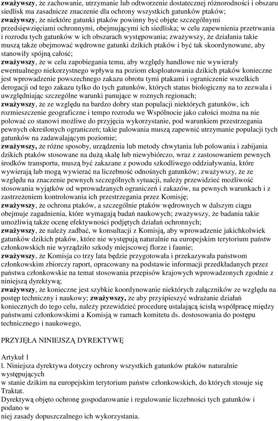 działania takie muszą takŝe obejmować wędrowne gatunki dzikich ptaków i być tak skoordynowane, aby stanowiły spójną całość; zwaŝywszy, Ŝe w celu zapobiegania temu, aby względy handlowe nie wywierały