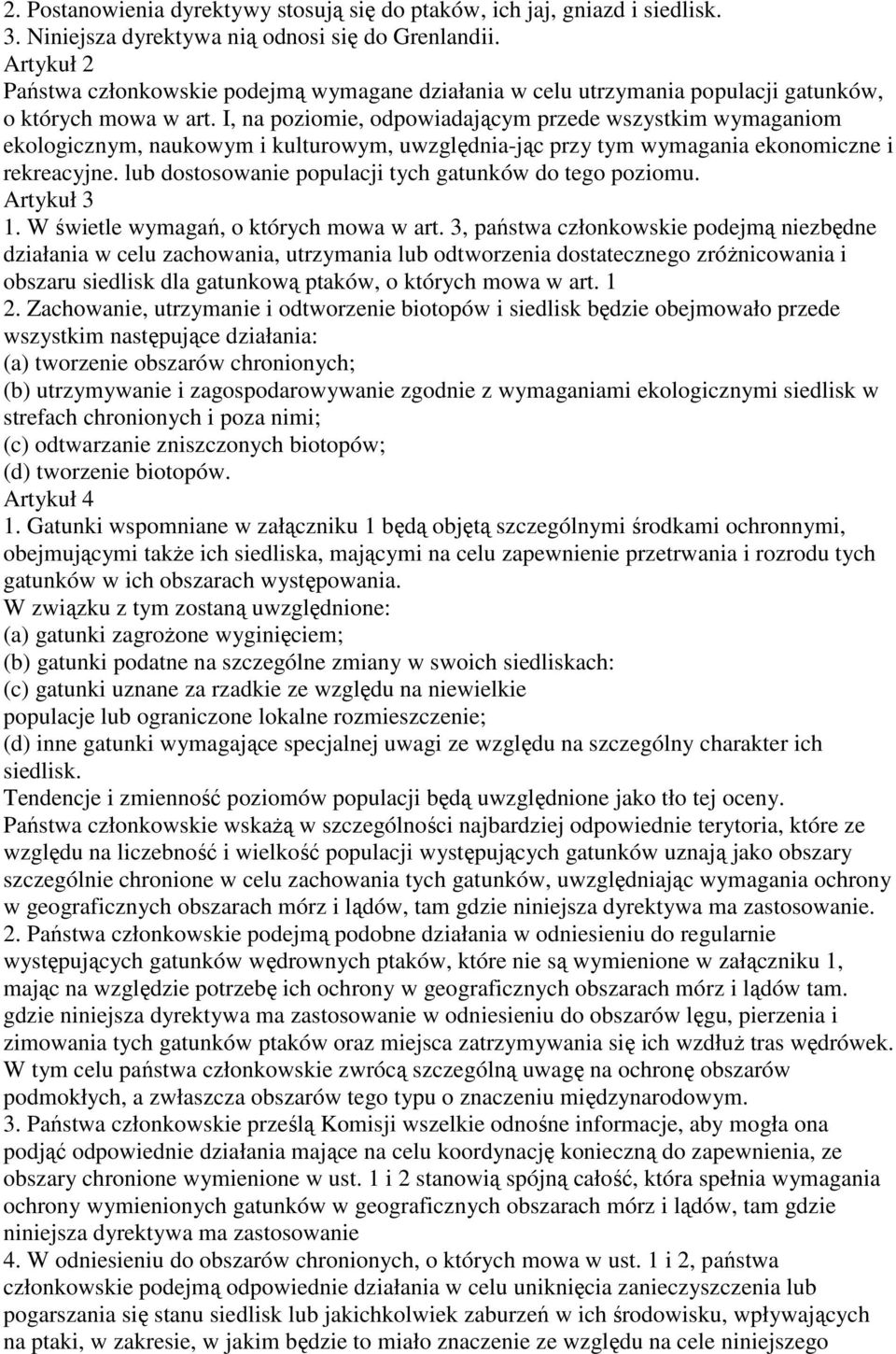 I, na poziomie, odpowiadającym przede wszystkim wymaganiom ekologicznym, naukowym i kulturowym, uwzględnia-jąc przy tym wymagania ekonomiczne i rekreacyjne.