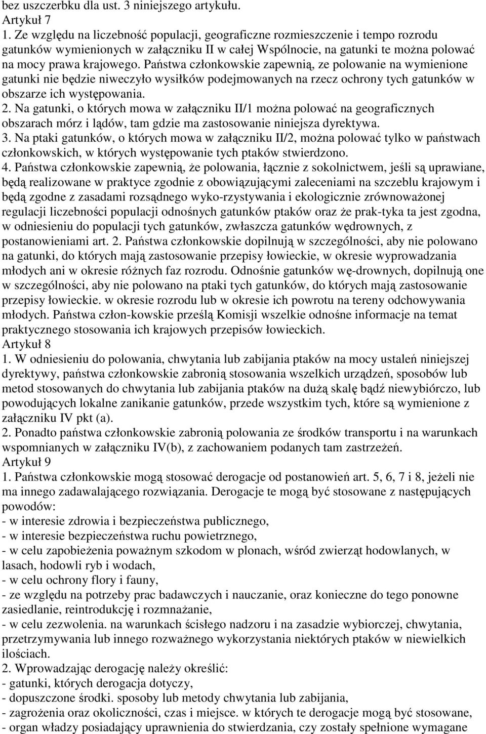 Państwa członkowskie zapewnią, ze polowanie na wymienione gatunki nie będzie niweczyło wysiłków podejmowanych na rzecz ochrony tych gatunków w obszarze ich występowania. 2.