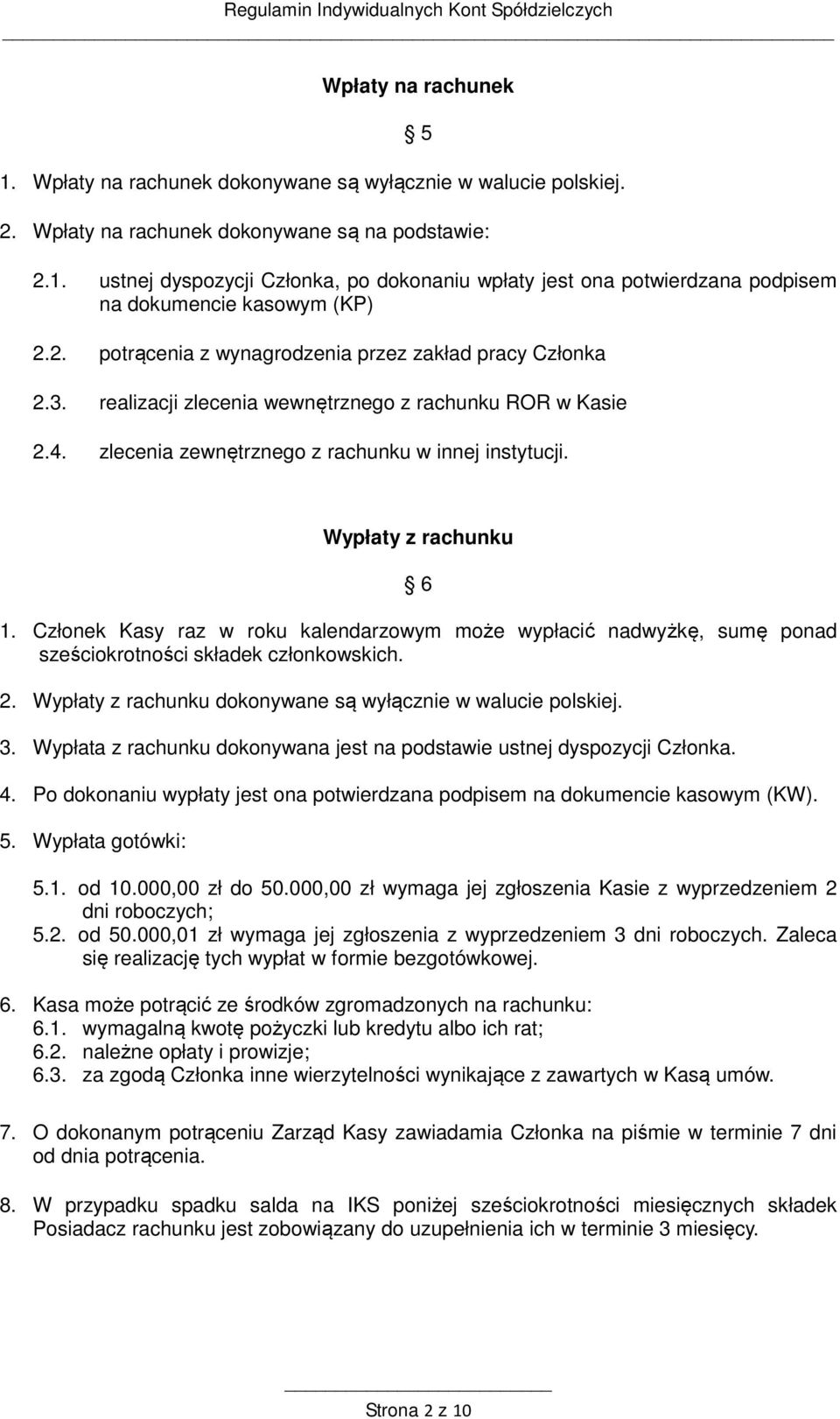 Członek Kasy raz w roku kalendarzowym może wypłacić nadwyżkę, sumę ponad sześciokrotności składek członkowskich. 2. Wypłaty z rachunku dokonywane są wyłącznie w walucie polskiej. 3.