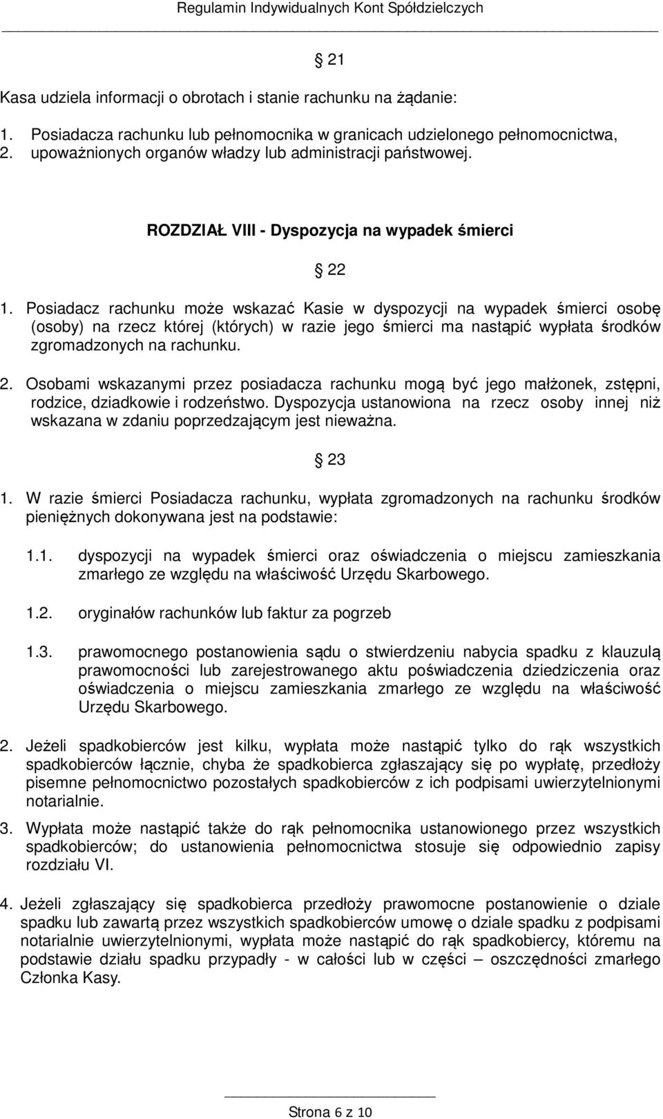 Posiadacz rachunku może wskazać Kasie w dyspozycji na wypadek śmierci osobę (osoby) na rzecz której (których) w razie jego śmierci ma nastąpić wypłata środków zgromadzonych na rachunku. 2.