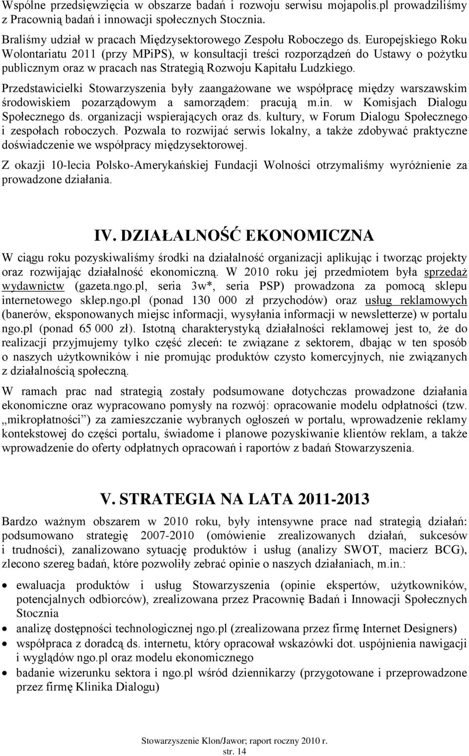 Europejskiego Roku Wolontariatu 2011 (przy MPiPS), w konsultacji treści rozporządzeń do Ustawy o pożytku publicznym oraz w pracach nas Strategią Rozwoju Kapitału Ludzkiego.