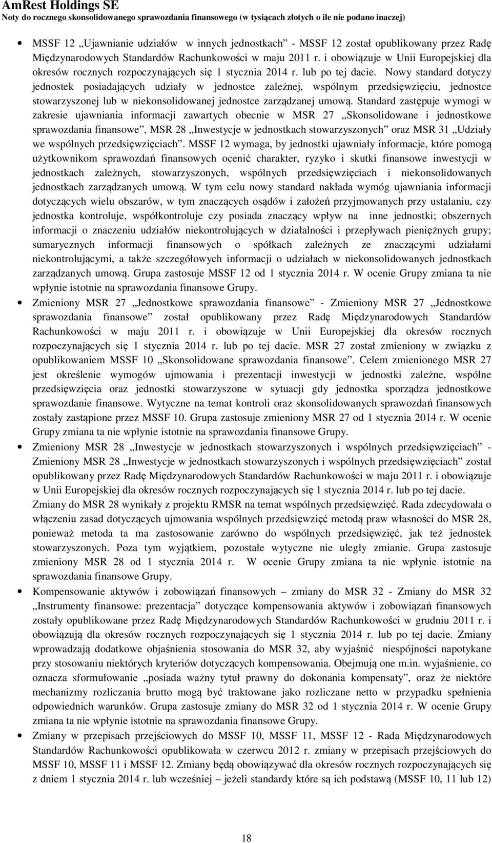 Nowy standard dotyczy jednostek posiadających udziały w jednostce zależnej, wspólnym przedsięwzięciu, jednostce stowarzyszonej lub w niekonsolidowanej jednostce zarządzanej umową.