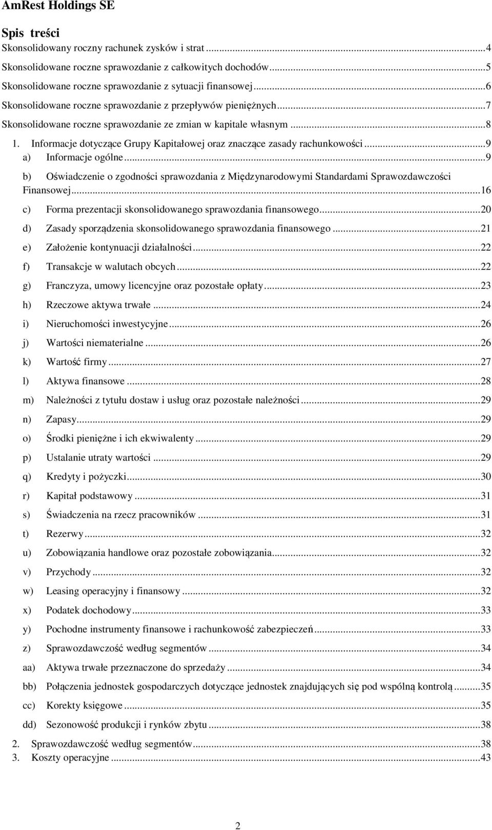 Informacje dotyczące Grupy Kapitałowej oraz znaczące zasady rachunkowości... 9 a) Informacje ogólne.