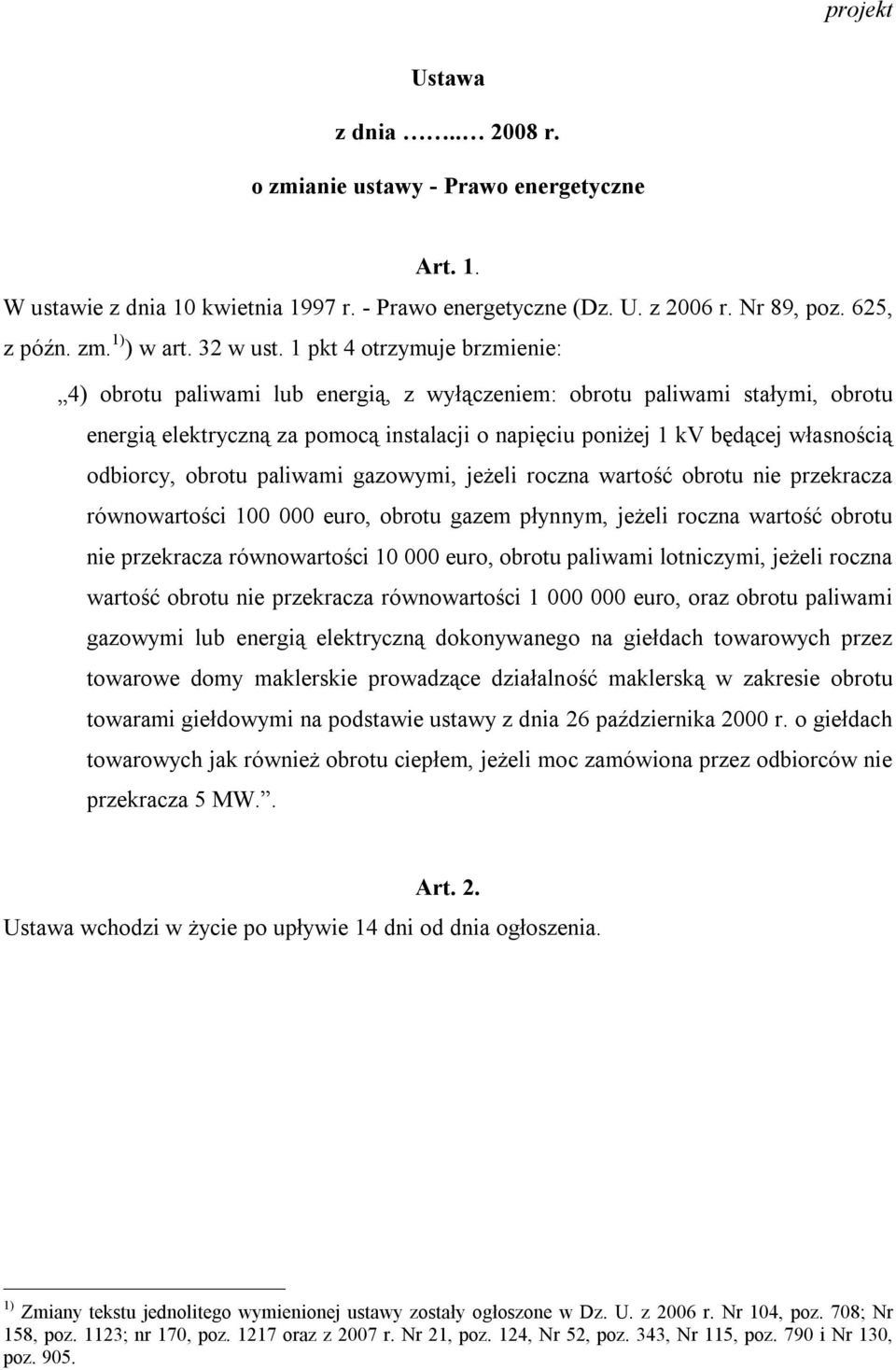 1 pkt 4 otrzymuje brzmienie: 4) obrotu paliwami lub energią, z wyłączeniem: obrotu paliwami stałymi, obrotu energią elektryczną za pomocą instalacji o napięciu poniżej 1 kv będącej własnością