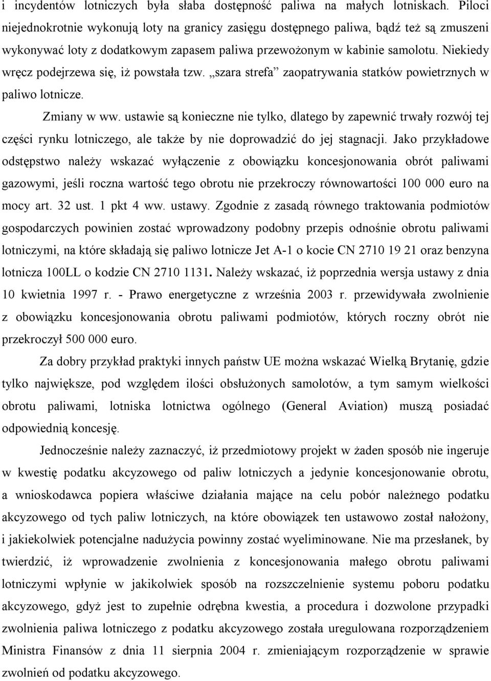 Niekiedy wręcz podejrzewa się, iż powstała tzw. szara strefa zaopatrywania statków powietrznych w paliwo lotnicze. Zmiany w ww.