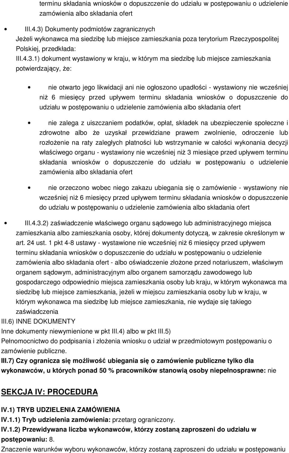 siedzibę lub miejsce zamieszkania potwierdzający, Ŝe: nie otwarto jego likwidacji ani nie ogłoszono upadłości - wystawiony nie wcześniej niŝ 6 miesięcy przed upływem terminu składania wniosków o