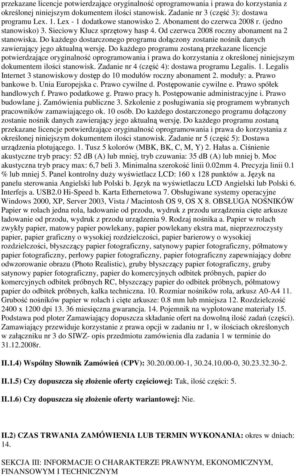 Do kaŝdego dostarczonego programu dołączony zostanie nośnik danych zawierający jego aktualną wersję.