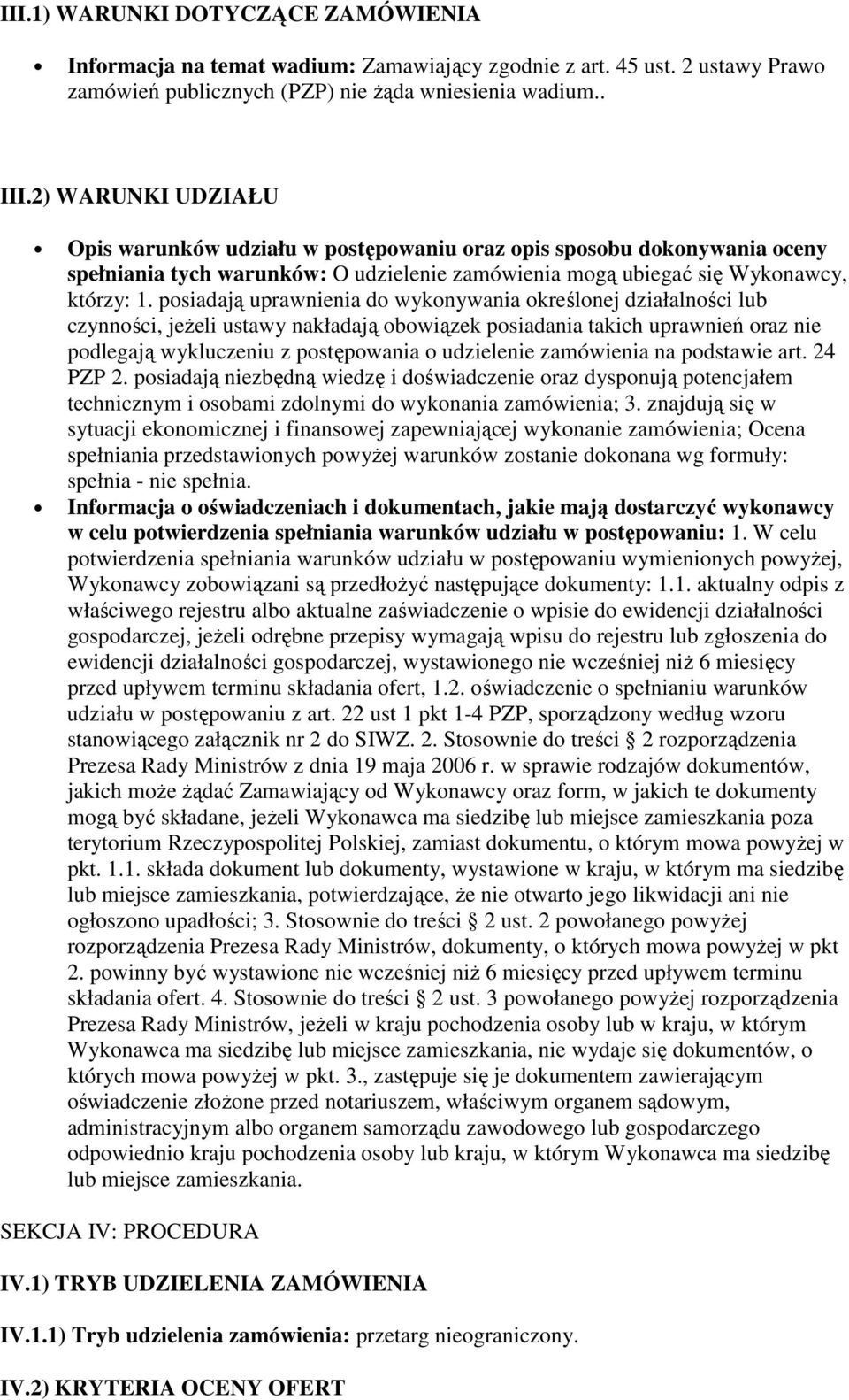 posiadają uprawnienia do wykonywania określonej działalności lub czynności, jeŝeli ustawy nakładają obowiązek posiadania takich uprawnień oraz nie podlegają wykluczeniu z postępowania o udzielenie