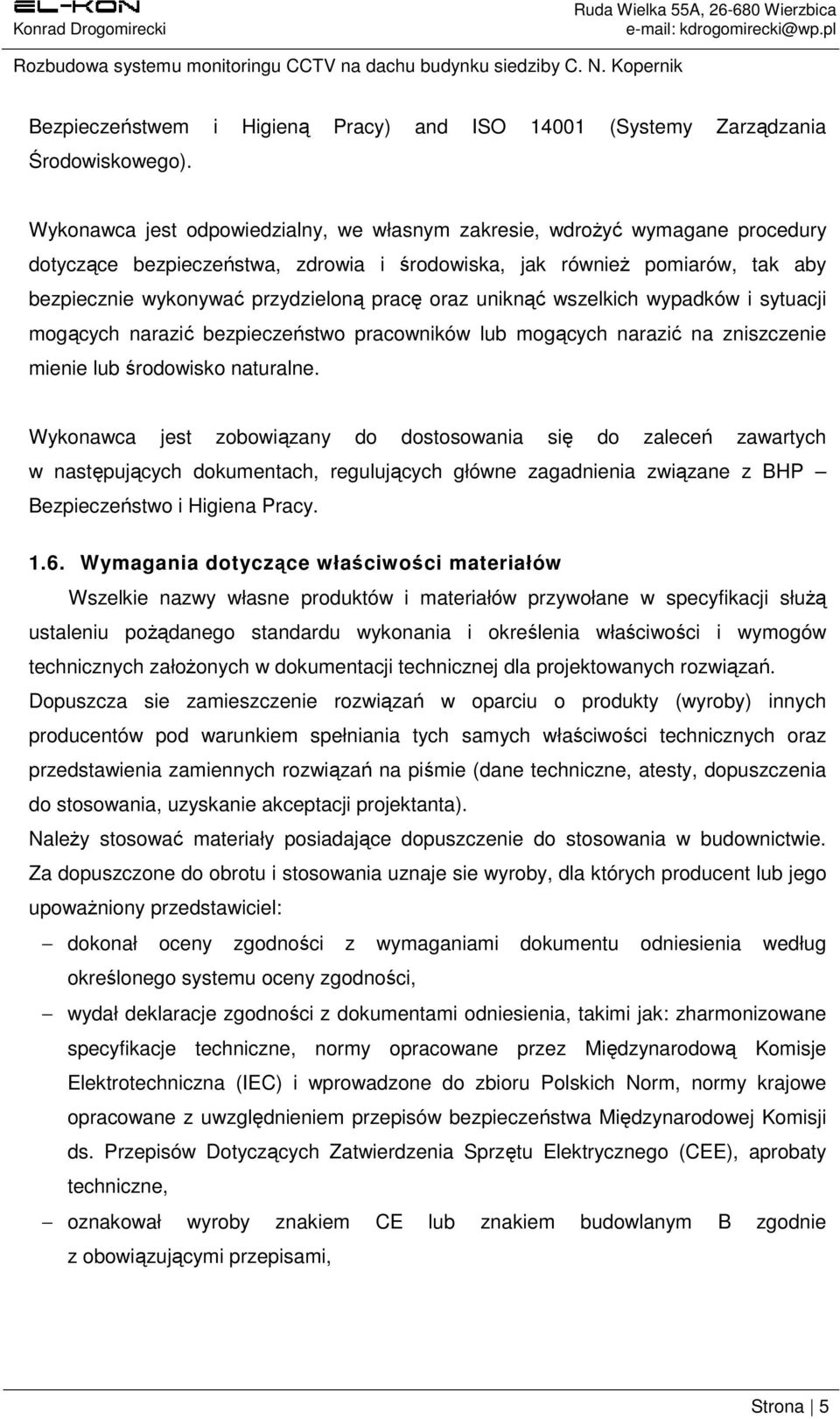 oraz uniknąć wszelkich wypadków i sytuacji mogących narazić bezpieczeństwo pracowników lub mogących narazić na zniszczenie mienie lub środowisko naturalne.